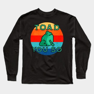 Toad You So Long Sleeve T-Shirt